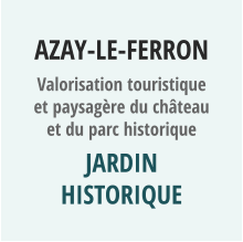 AZAY-LE-FERRON Valorisation touristique et paysagère du château et du parc historique jardin historique