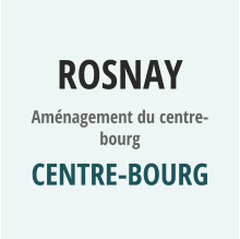 ROSNAY Aménagement du centre-bourg Centre-bourg