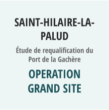 SAINT-HILAIRE-LA-PALUD étude de requalification du Port de la Gachère OPERATION GRAND SITE